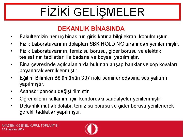 FİZİKİ GELİŞMELER DEKANLIK BİNASINDA • • Fakültemizin her üç binasının giriş katına bilgi ekranı