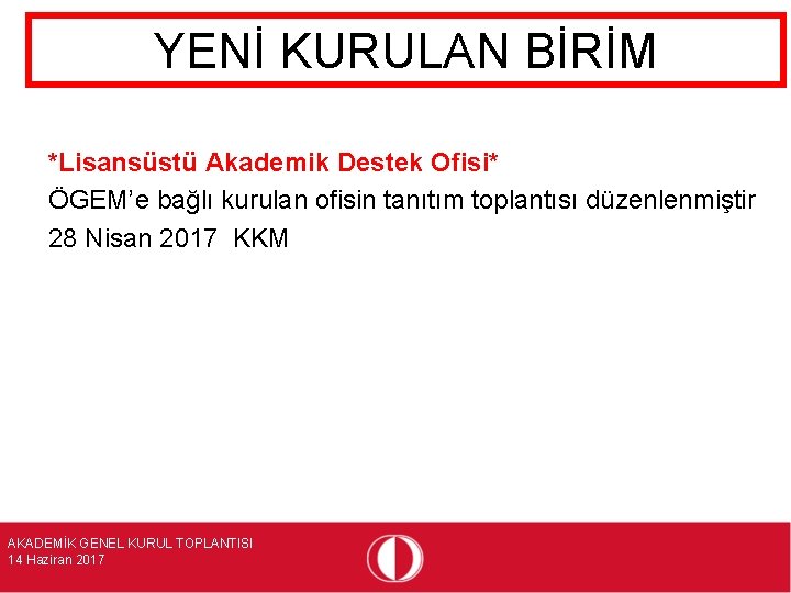 YENİ KURULAN BİRİM *Lisansüstü Akademik Destek Ofisi* ÖGEM’e bağlı kurulan ofisin tanıtım toplantısı düzenlenmiştir