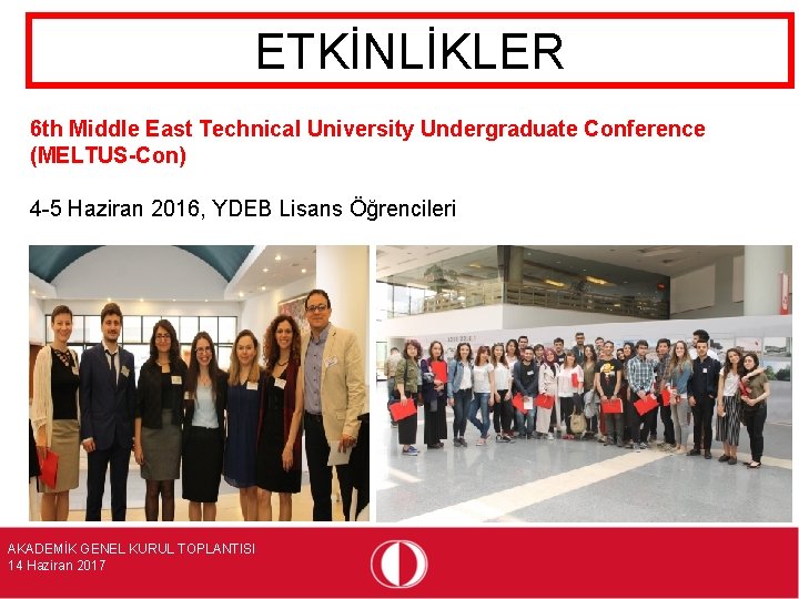 ETKİNLİKLER 6 th Middle East Technical University Undergraduate Conference (MELTUS-Con) 4 -5 Haziran 2016,