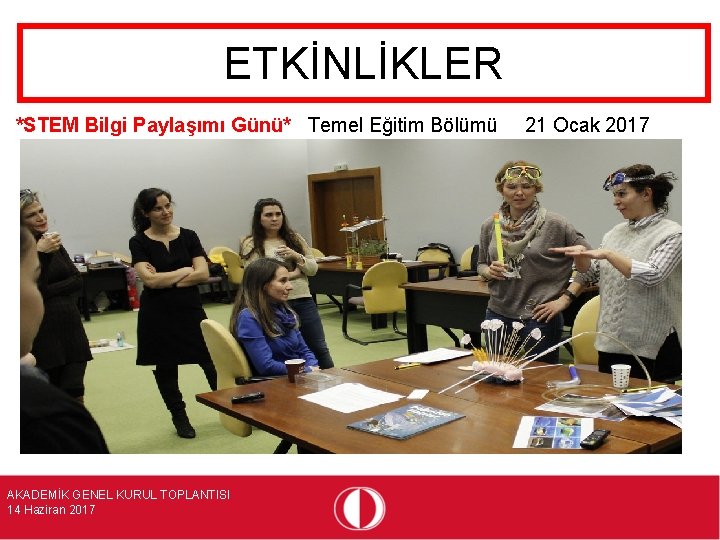 ETKİNLİKLER *STEM Bilgi Paylaşımı Günü* Temel Eğitim Bölümü AKADEMİK GENEL KURUL TOPLANTISI 14 Haziran