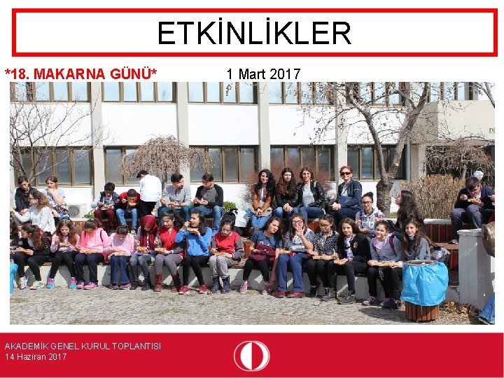 ETKİNLİKLER *18. MAKARNA GÜNÜ* AKADEMİK GENEL KURUL TOPLANTISI 14 Haziran 2017 1 Mart 2017