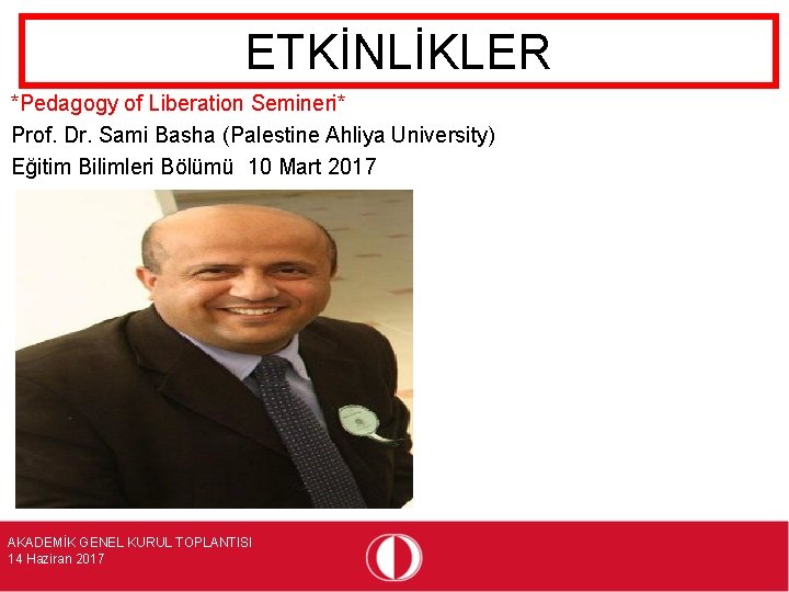 ETKİNLİKLER *Pedagogy of Liberation Semineri* Prof. Dr. Sami Basha (Palestine Ahliya University) Eğitim Bilimleri