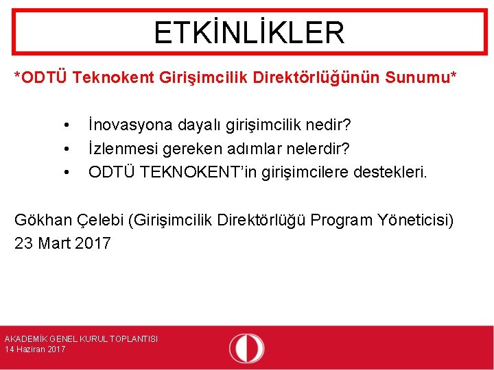 ETKİNLİKLER *ODTÜ Teknokent Girişimcilik Direktörlüğünün Sunumu* • • • İnovasyona dayalı girişimcilik nedir? İzlenmesi