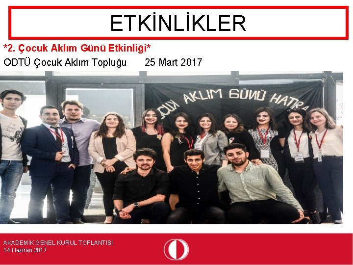 ETKİNLİKLER *2. Çocuk Aklım Günü Etkinliği* ODTÜ Çocuk Aklım Topluğu 25 Mart 2017 AKADEMİK