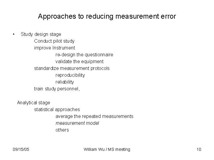 Approaches to reducing measurement error • Study design stage Conduct pilot study improve Instrument