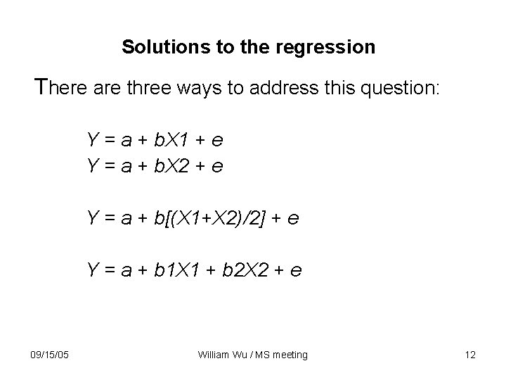 Solutions to the regression There are three ways to address this question: Y =