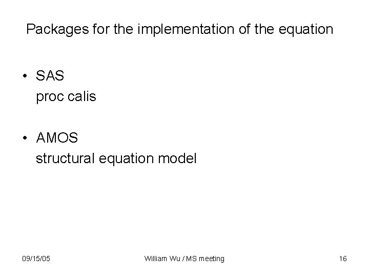 Packages for the implementation of the equation • SAS proc calis • AMOS structural