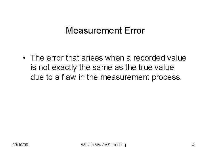 Measurement Error • The error that arises when a recorded value is not exactly