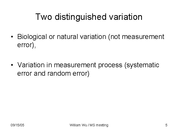 Two distinguished variation • Biological or natural variation (not measurement error), • Variation in