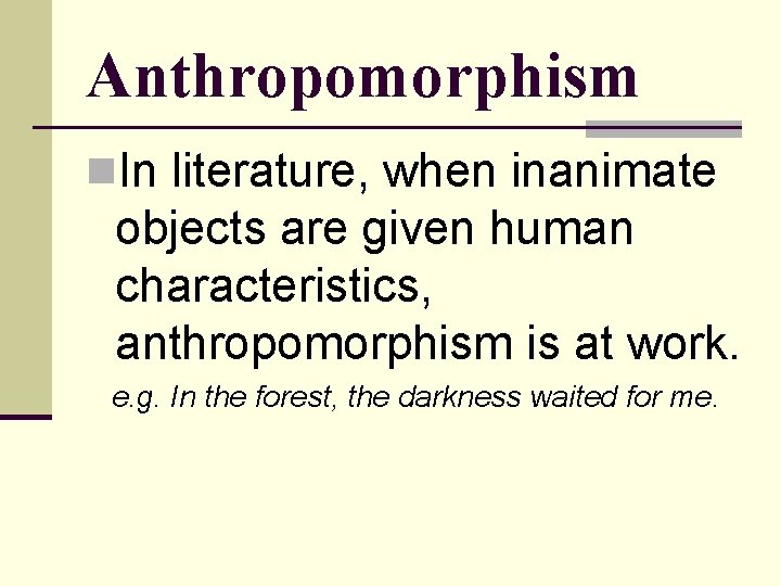 Anthropomorphism n. In literature, when inanimate objects are given human characteristics, anthropomorphism is at