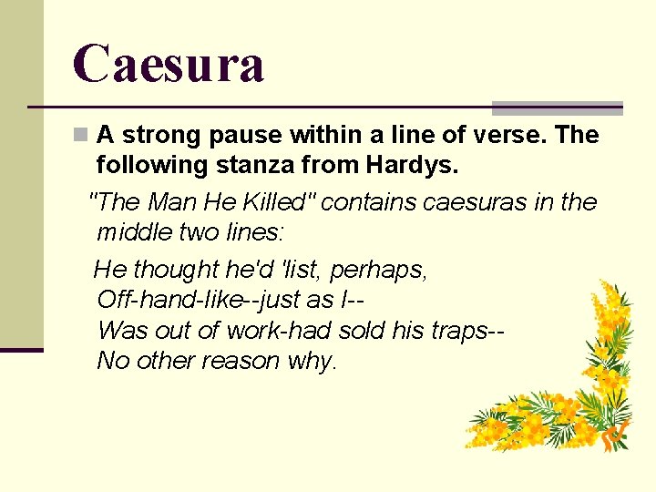 Caesura n A strong pause within a line of verse. The following stanza from Caesura n A strong pause within a line of verse. The following stanza from
