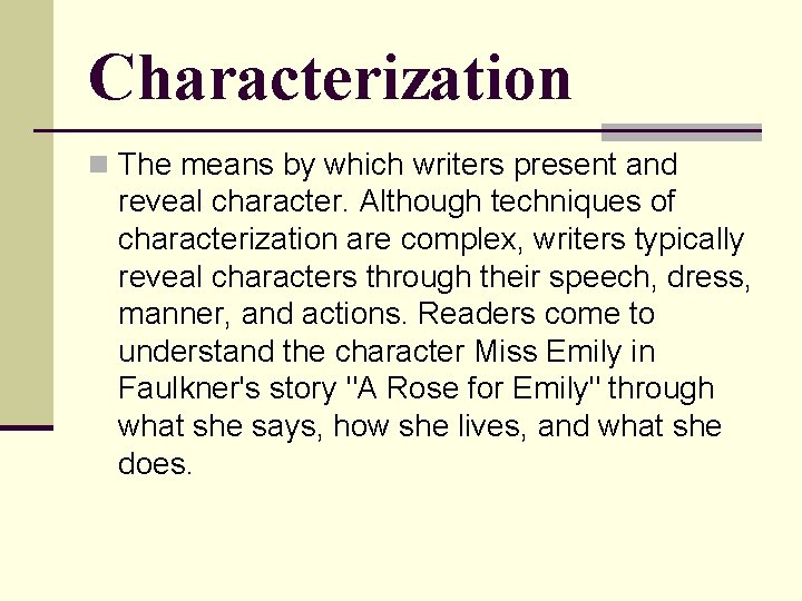 Characterization n The means by which writers present and reveal character. Although techniques of Characterization n The means by which writers present and reveal character. Although techniques of
