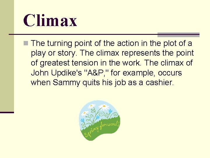 Climax n The turning point of the action in the plot of a play