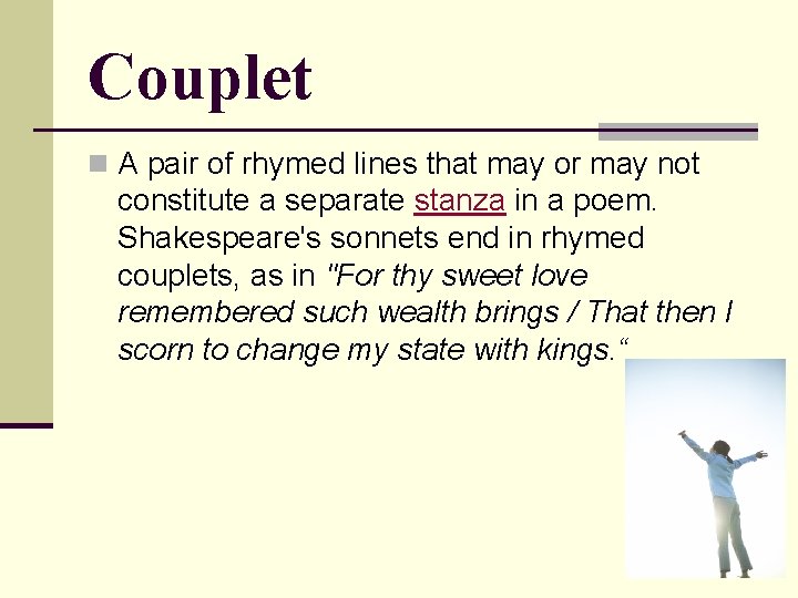 Couplet n A pair of rhymed lines that may or may not constitute a Couplet n A pair of rhymed lines that may or may not constitute a