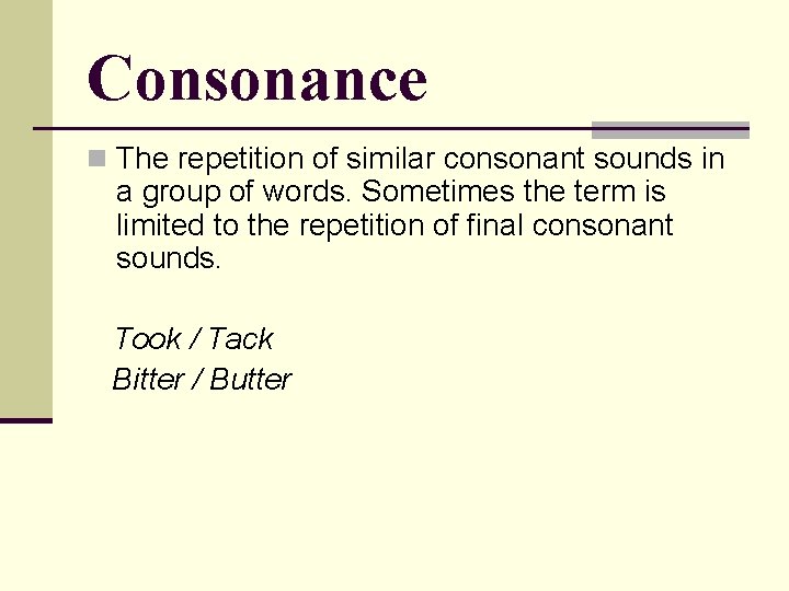 Consonance n The repetition of similar consonant sounds in a group of words. Sometimes