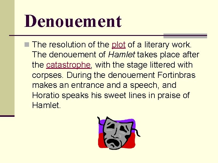 Denouement n The resolution of the plot of a literary work. The denouement of