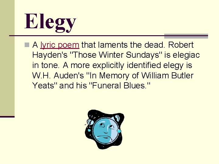 Elegy n A lyric poem that laments the dead. Robert Hayden's "Those Winter Sundays"