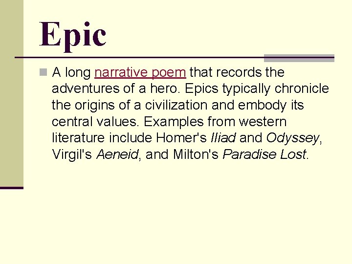 Epic n A long narrative poem that records the adventures of a hero. Epics