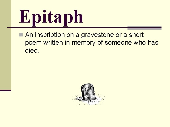 Epitaph n An inscription on a gravestone or a short poem written in memory