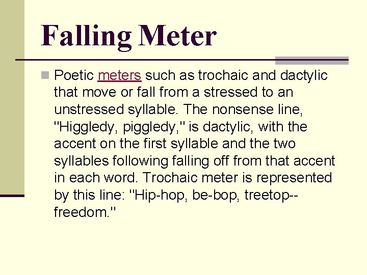 Falling Meter n Poetic meters such as trochaic and dactylic that move or fall Falling Meter n Poetic meters such as trochaic and dactylic that move or fall