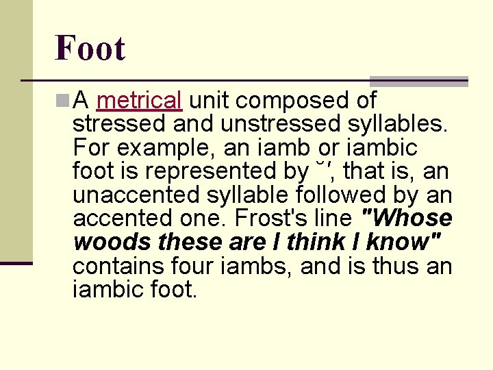 Foot n A metrical unit composed of stressed and unstressed syllables. For example, an