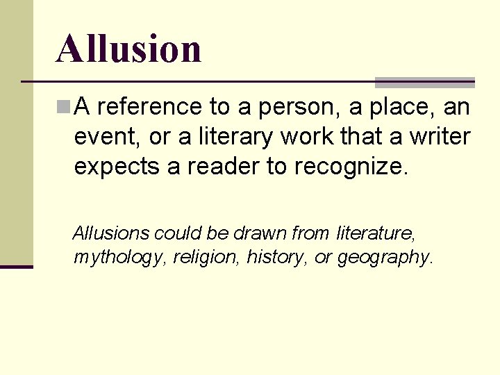 Allusion n A reference to a person, a place, an event, or a literary