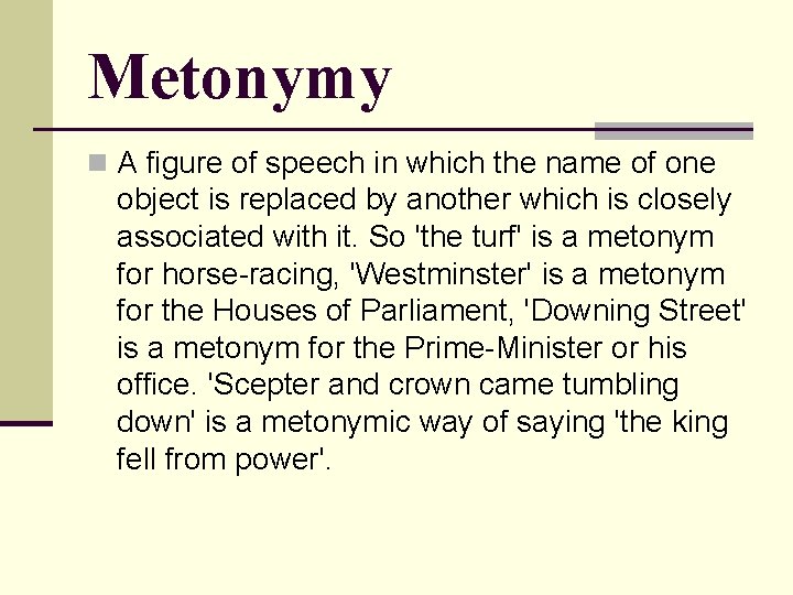 Metonymy n A figure of speech in which the name of one object is