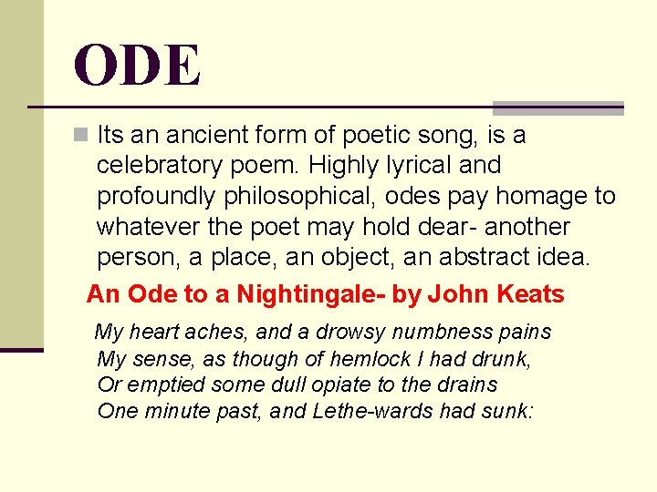 ODE n Its an ancient form of poetic song, is a celebratory poem. Highly