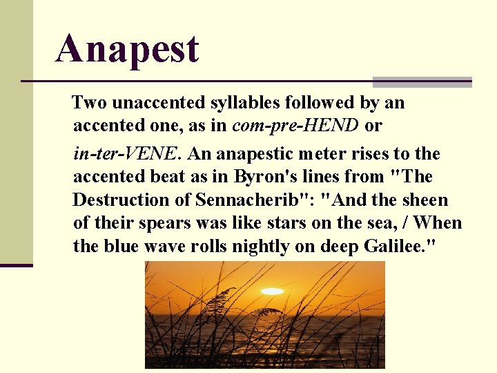 Anapest Two unaccented syllables followed by an accented one, as in com-pre-HEND or in-ter-VENE.