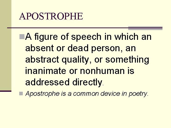 APOSTROPHE n. A figure of speech in which an absent or dead person, an