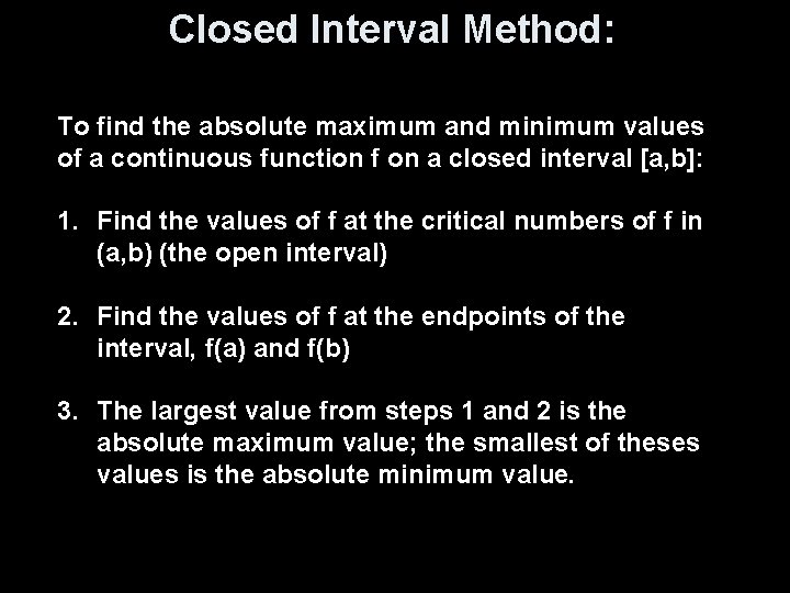 Closed Interval Method: To find the absolute maximum and minimum values of a continuous Closed Interval Method: To find the absolute maximum and minimum values of a continuous