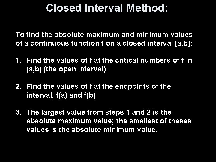 Closed Interval Method: To find the absolute maximum and minimum values of a continuous