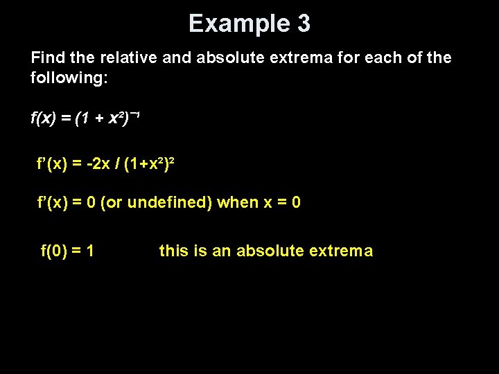 Example 3 Find the relative and absolute extrema for each of the following: f(x) Example 3 Find the relative and absolute extrema for each of the following: f(x)