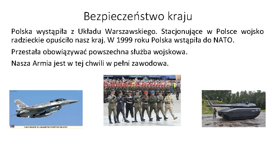 Bezpieczeństwo kraju Polska wystąpiła z Układu Warszawskiego. Stacjonujące w Polsce wojsko radzieckie opuściło nasz