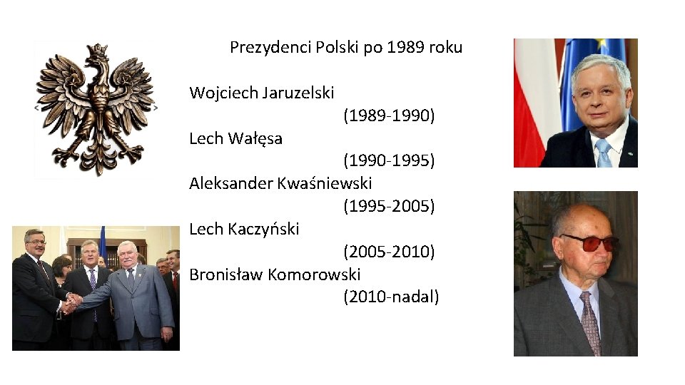 Prezydenci Polski po 1989 roku Wojciech Jaruzelski (1989 -1990) Lech Wałęsa (1990 -1995) Aleksander