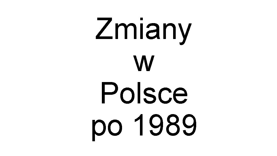 Zmiany w Polsce po 1989 