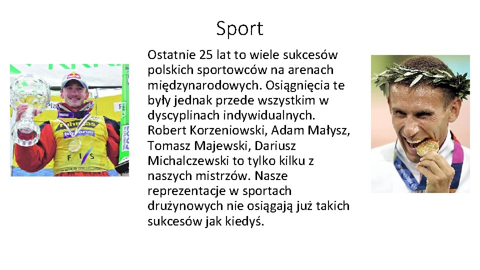 Sport Ostatnie 25 lat to wiele sukcesów polskich sportowców na arenach międzynarodowych. Osiągnięcia te
