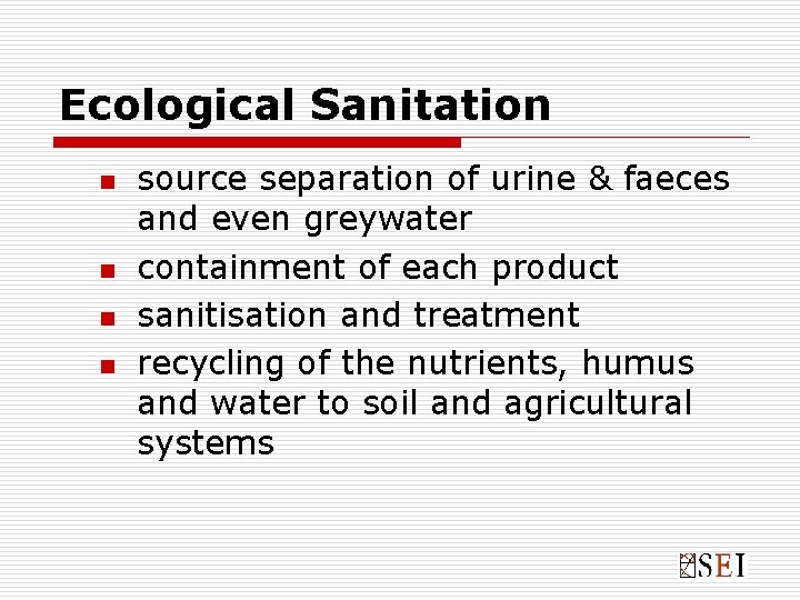 Ecological Sanitation n n source separation of urine & faeces and even greywater containment