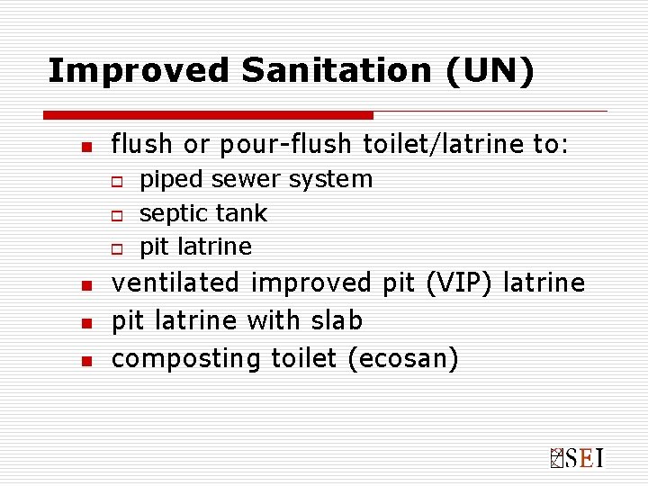 Improved Sanitation (UN) n flush or pour-flush toilet/latrine to: o o o n n