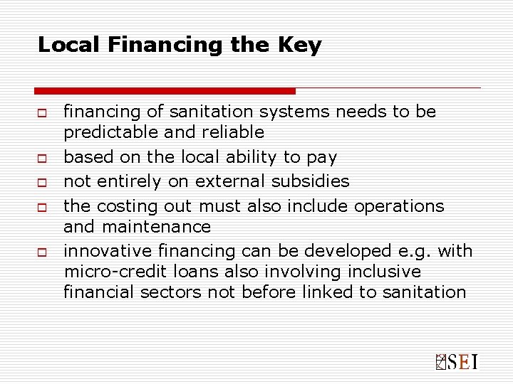Local Financing the Key o o o financing of sanitation systems needs to be