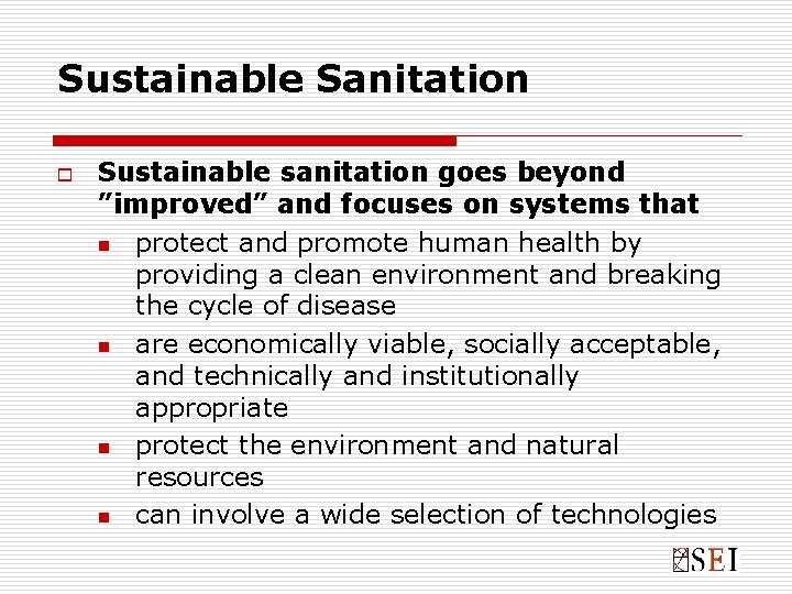 Sustainable Sanitation o Sustainable sanitation goes beyond ”improved” and focuses on systems that n