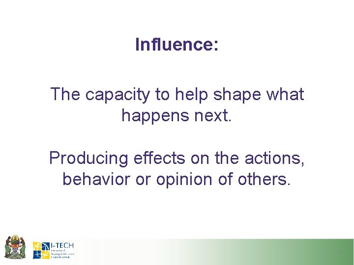 Influence: The capacity to help shape what happens next. Producing effects on the actions, Influence: The capacity to help shape what happens next. Producing effects on the actions,