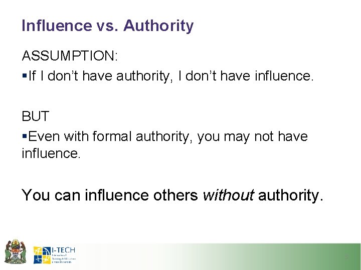 Influence vs. Authority ASSUMPTION: §If I don’t have authority, I don’t have influence. BUT Influence vs. Authority ASSUMPTION: §If I don’t have authority, I don’t have influence. BUT