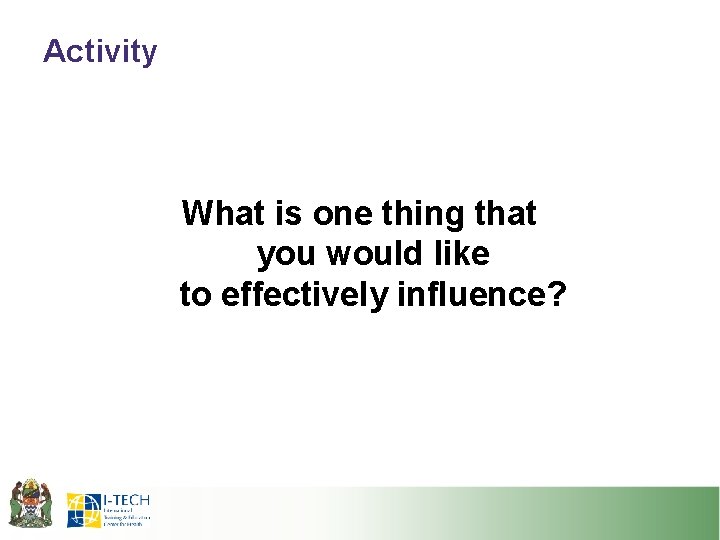 Activity What is one thing that you would like to effectively influence? Activity What is one thing that you would like to effectively influence?