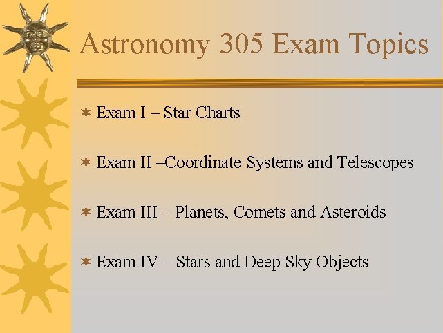 Astronomy 305 Exam Topics ¬ Exam I – Star Charts ¬ Exam II –Coordinate