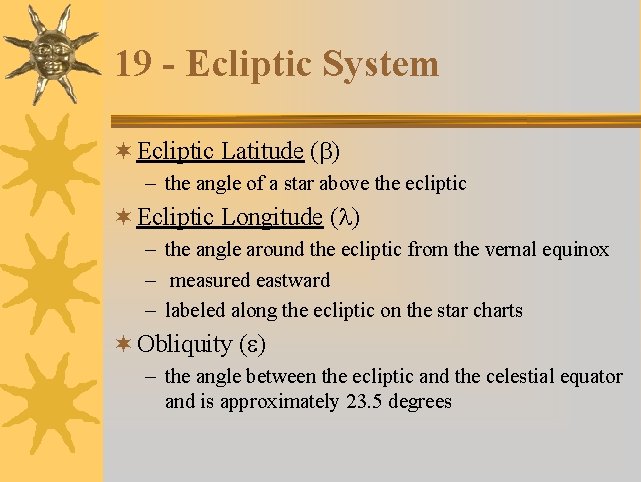 19 - Ecliptic System ¬ Ecliptic Latitude (b) – the angle of a star