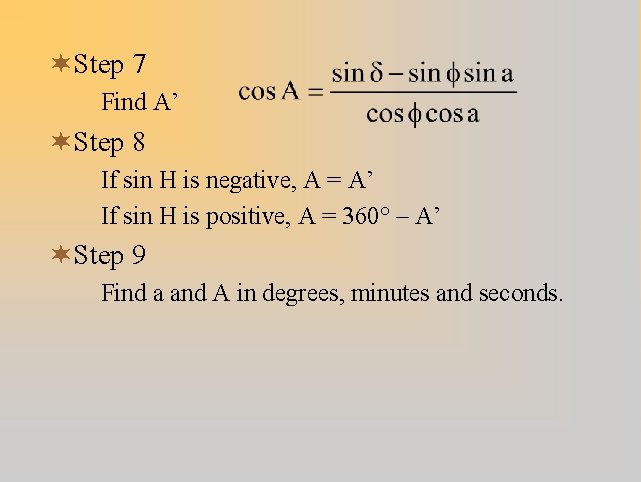 ¬Step 7 Find A’ ¬Step 8 If sin H is negative, A = A’