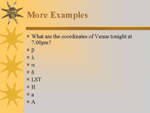 More Examples ¬ What are the coordinates of Venus tonight at 7: 00 pm?