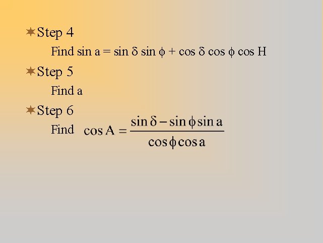 ¬Step 4 Find sin a = sin d sin f + cos d cos