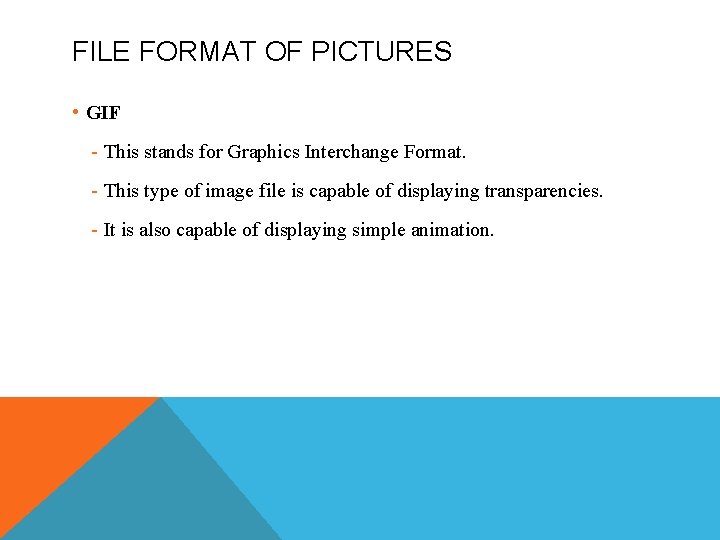 FILE FORMAT OF PICTURES • GIF - This stands for Graphics Interchange Format. -